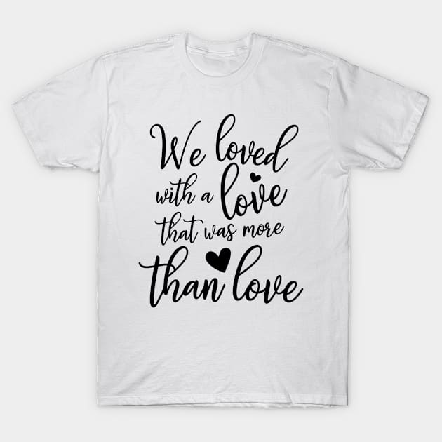 We Loved With A Love T-Shirt by Meme My Shirt Shop